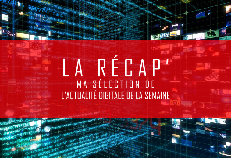 La Récap’ (v94) – Ma sélection de l’actualité digitale et technologique de la semaine du 28 mars 2023