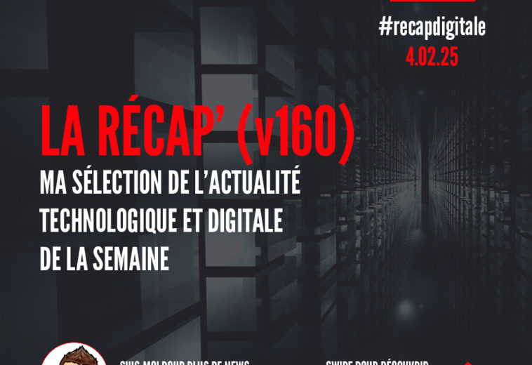 La Récap’ Digitale (v160) – Ma sélection de l’actualité numérique et technologique du 4 février 2025